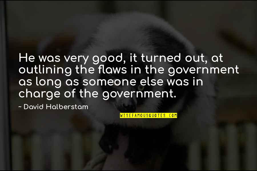 David Halberstam Quotes By David Halberstam: He was very good, it turned out, at