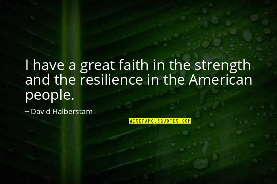 David Halberstam Quotes By David Halberstam: I have a great faith in the strength