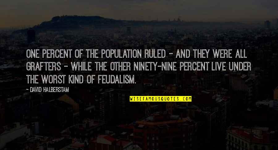 David Halberstam Quotes By David Halberstam: One percent of the population ruled - and