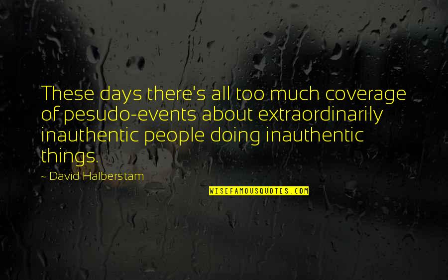 David Halberstam Quotes By David Halberstam: These days there's all too much coverage of