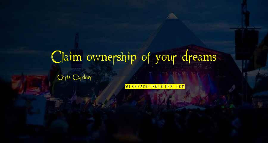 David Hansson Quotes By Chris Gardner: Claim ownership of your dreams