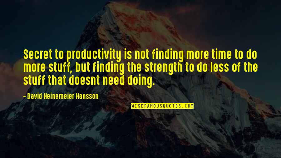 David Hansson Quotes By David Heinemeier Hansson: Secret to productivity is not finding more time