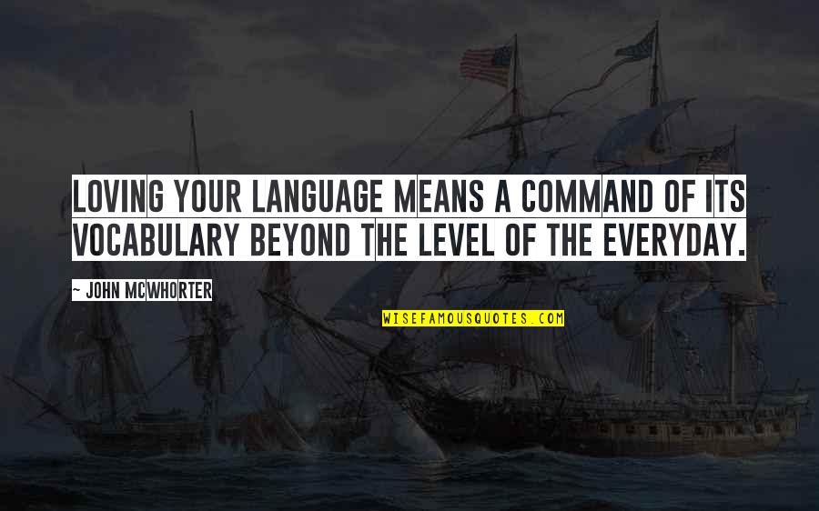 David Harbour Quotes By John McWhorter: Loving your language means a command of its