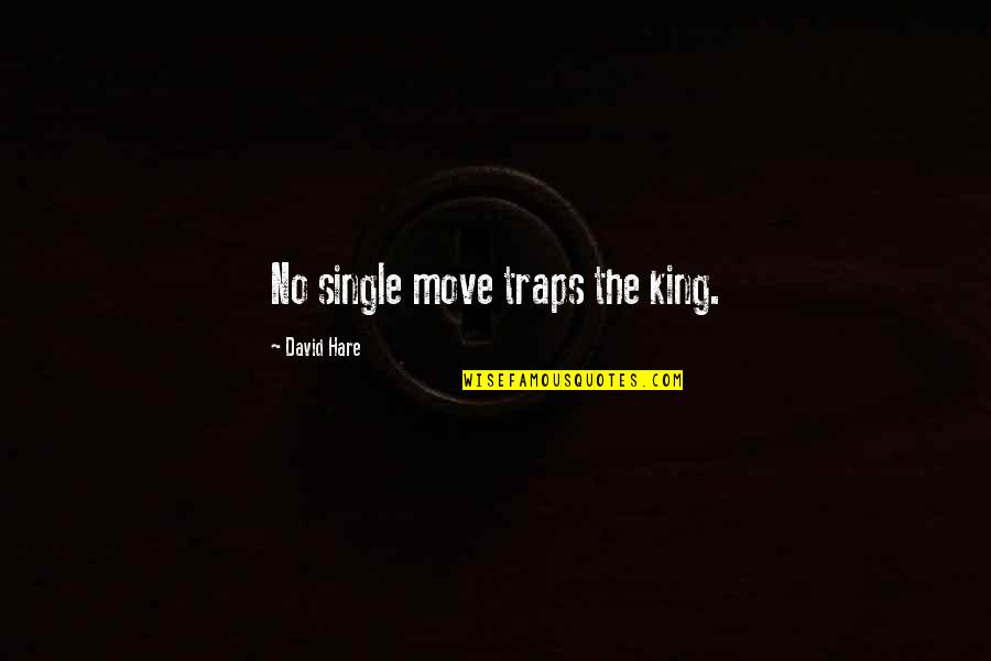 David Hare Quotes By David Hare: No single move traps the king.