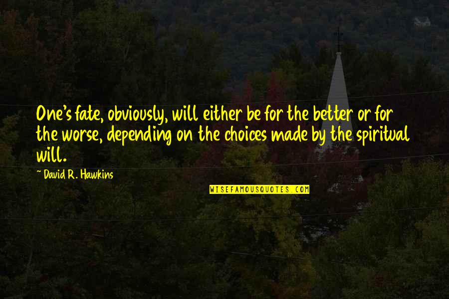 David Hawkins Best Quotes By David R. Hawkins: One's fate, obviously, will either be for the David Hawkins Best Quotes By David R. Hawkins: One's fate, obviously, will either be for the