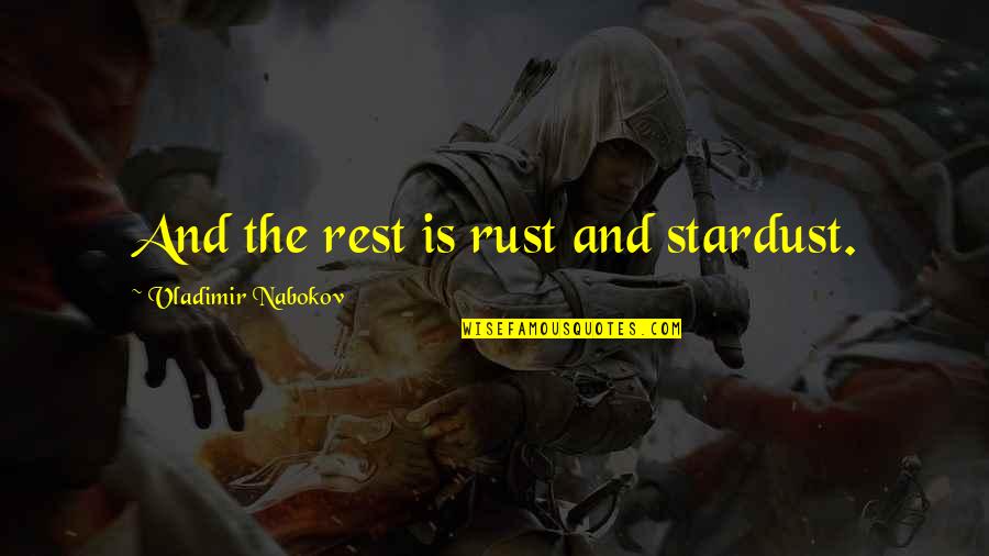 David Hawkins Md Phd Quotes By Vladimir Nabokov: And the rest is rust and stardust. David Hawkins Md Phd Quotes By Vladimir Nabokov: And the rest is rust and stardust.