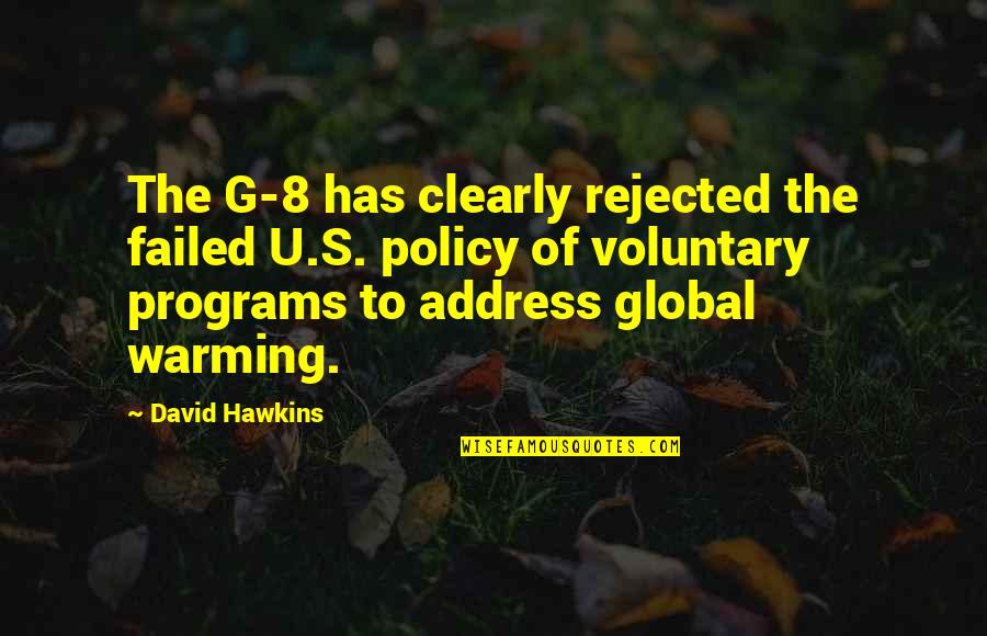 David Hawkins Quotes By David Hawkins: The G-8 has clearly rejected the failed U.S. David Hawkins Quotes By David Hawkins: The G-8 has clearly rejected the failed U.S.