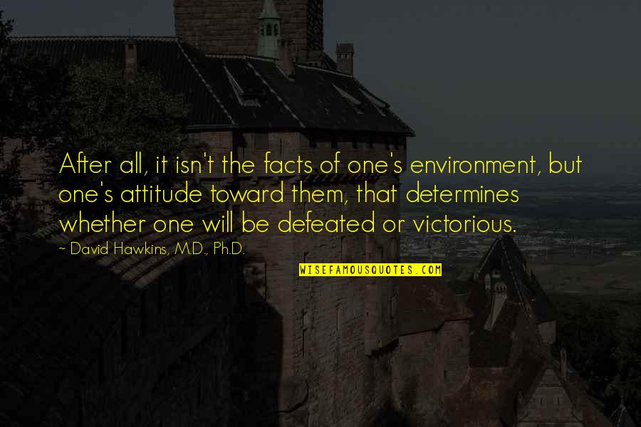 David Hawkins Quotes By David Hawkins, M.D., Ph.D.: After all, it isn't the facts of one's David Hawkins Quotes By David Hawkins, M.D., Ph.D.: After all, it isn't the facts of one's