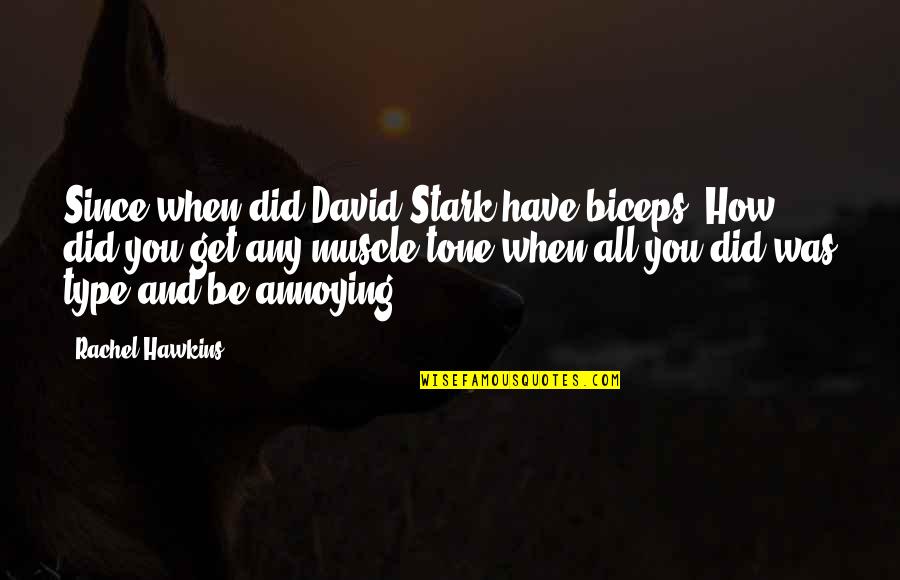 David Hawkins Quotes By Rachel Hawkins: Since when did David Stark have biceps? How