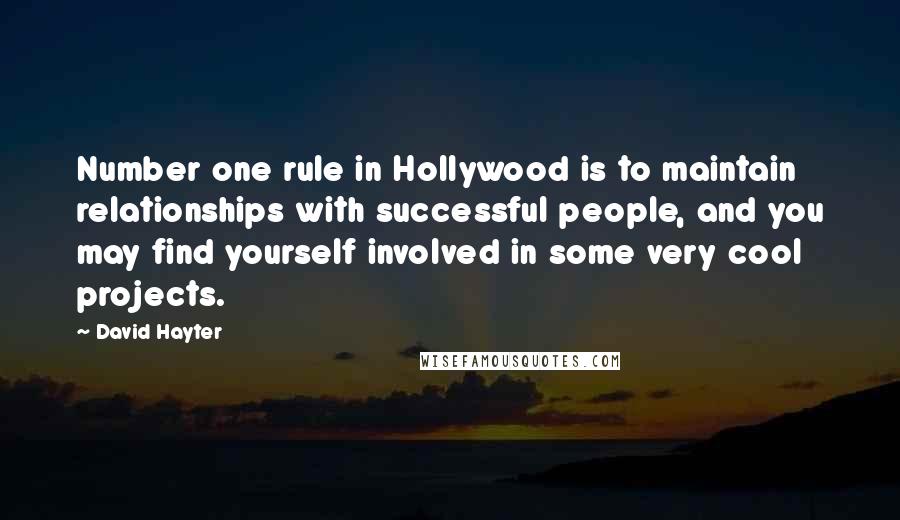 David Hayter quotes: Number one rule in Hollywood is to maintain relationships with successful people, and you may find yourself involved in some very cool projects. David Hayter quotes: Number one rule in Hollywood is to maintain relationships with successful people, and you may find yourself involved in some very cool projects.