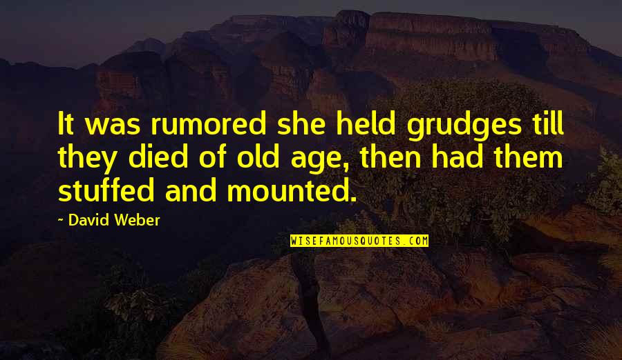 David Held Quotes By David Weber: It was rumored she held grudges till they