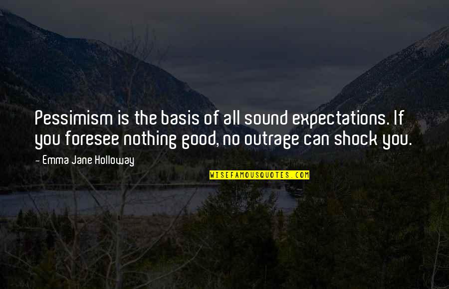 David Helm Quotes By Emma Jane Holloway: Pessimism is the basis of all sound expectations.