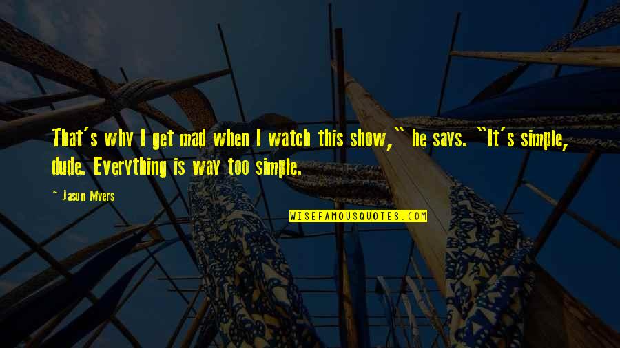 David Henry Hwang Quotes By Jason Myers: That's why I get mad when I watch