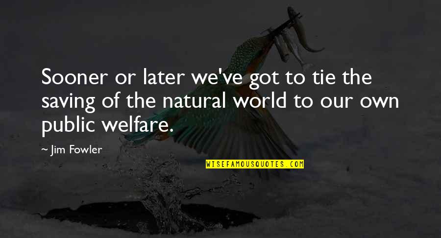 David Henry Hwang Quotes By Jim Fowler: Sooner or later we've got to tie the