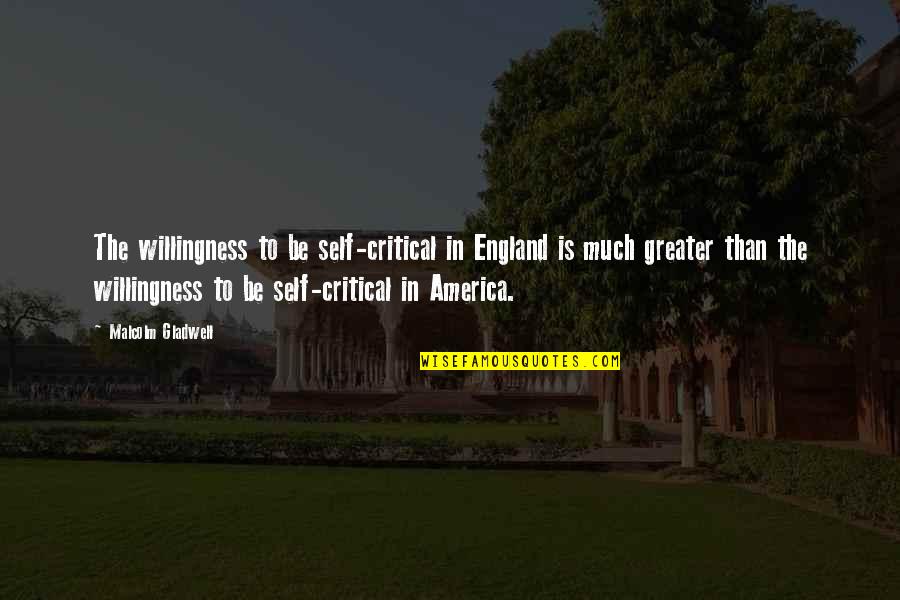 David Henry Hwang Quotes By Malcolm Gladwell: The willingness to be self-critical in England is David Henry Hwang Quotes By Malcolm Gladwell: The willingness to be self-critical in England is
