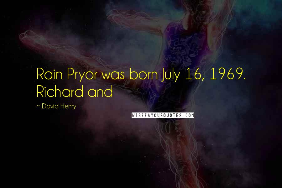 David Henry quotes: Rain Pryor was born July 16, 1969. Richard and
