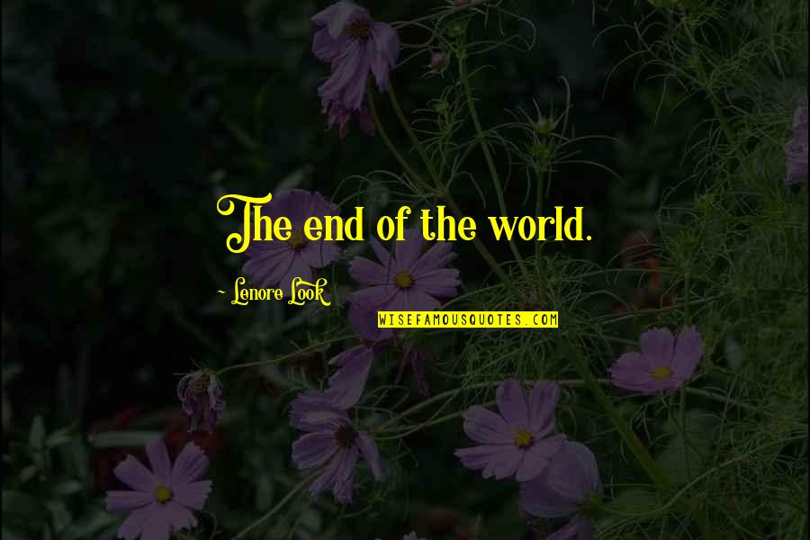 David Hesh Walker Quotes By Lenore Look: The end of the world.