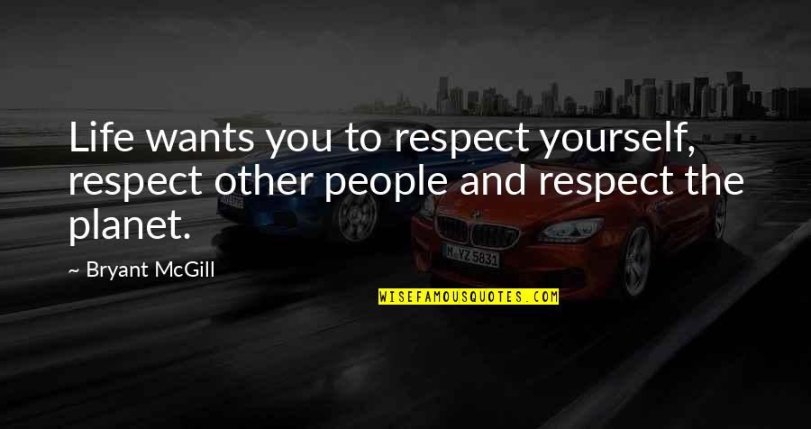 David Hesmondhalgh Quotes By Bryant McGill: Life wants you to respect yourself, respect other