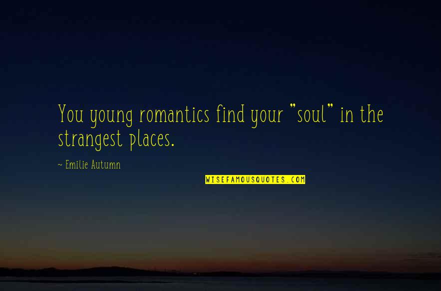 David Hesmondhalgh Quotes By Emilie Autumn: You young romantics find your "soul" in the