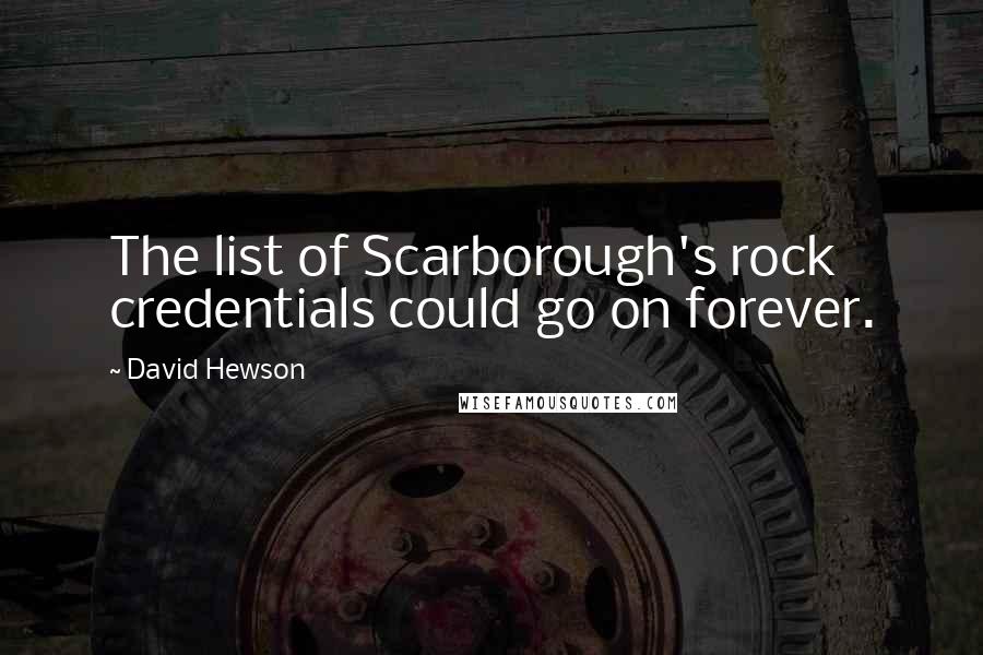 David Hewson quotes: The list of Scarborough's rock credentials could go on forever.