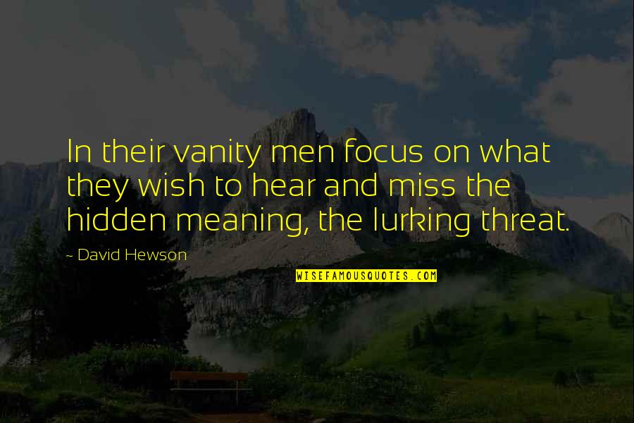 David Hewson Quotes By David Hewson: In their vanity men focus on what they