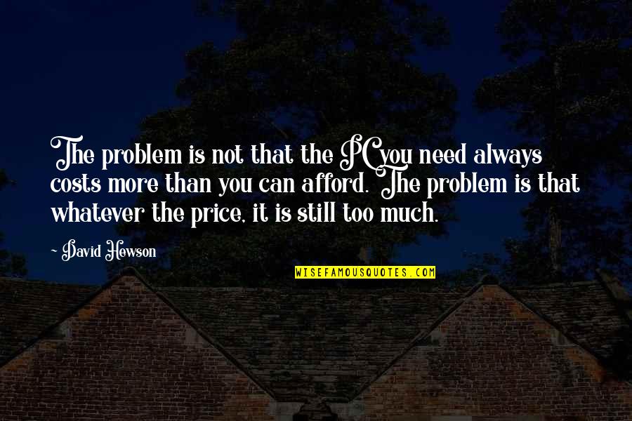 David Hewson Quotes By David Hewson: The problem is not that the PC you