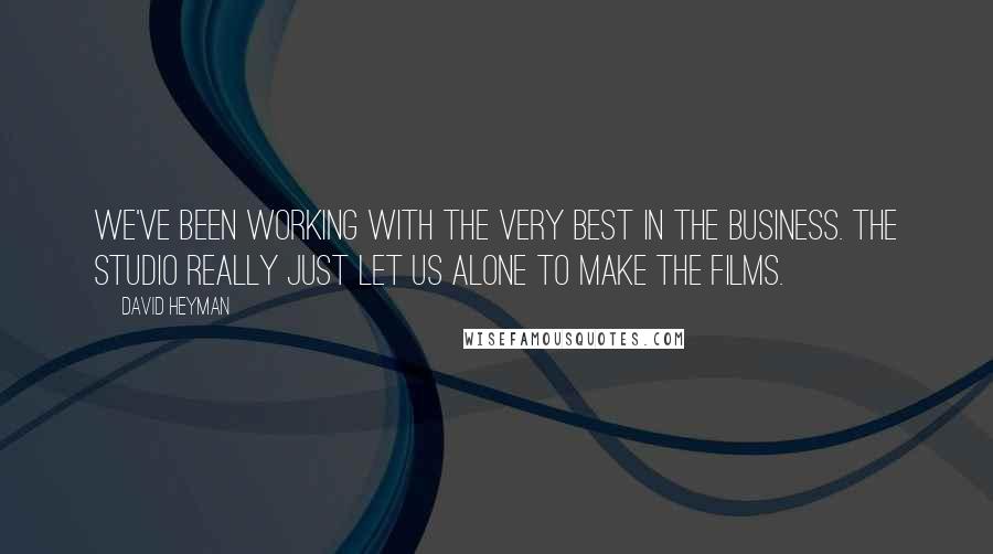 David Heyman quotes: We've been working with the very best in the business. The studio really just let us alone to make the films.