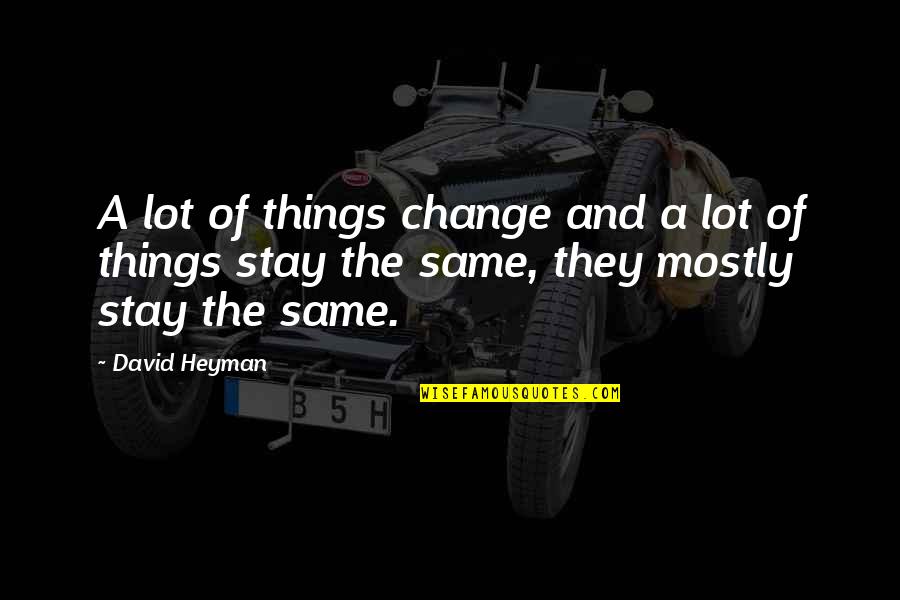 David Heyman Quotes By David Heyman: A lot of things change and a lot