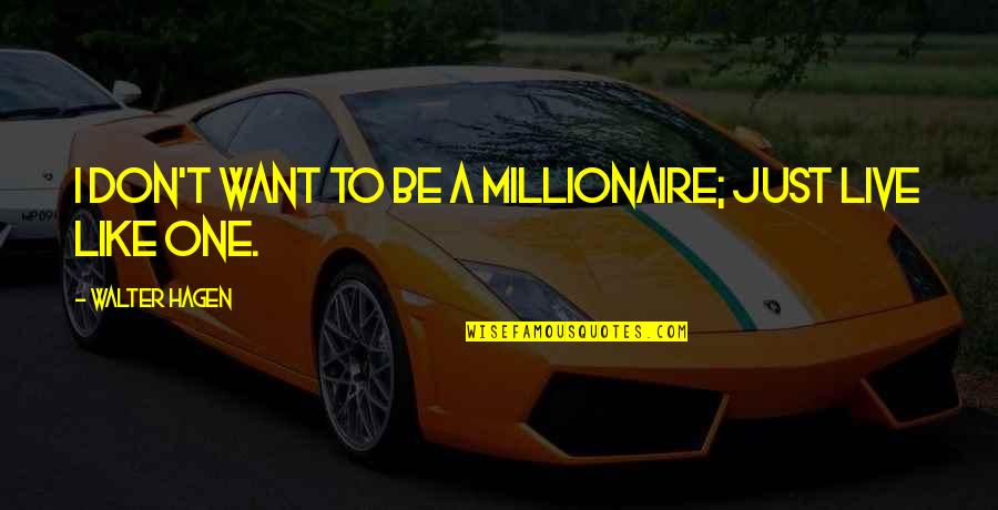 David Hilbert Mathematician Quotes By Walter Hagen: I don't want to be a millionaire; just