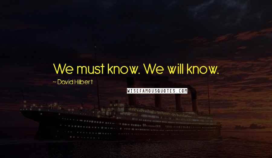 David Hilbert quotes: We must know. We will know.