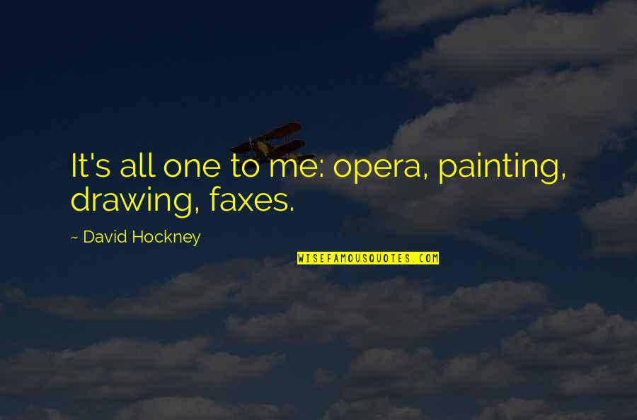 David Hockney Quotes By David Hockney: It's all one to me: opera, painting, drawing,