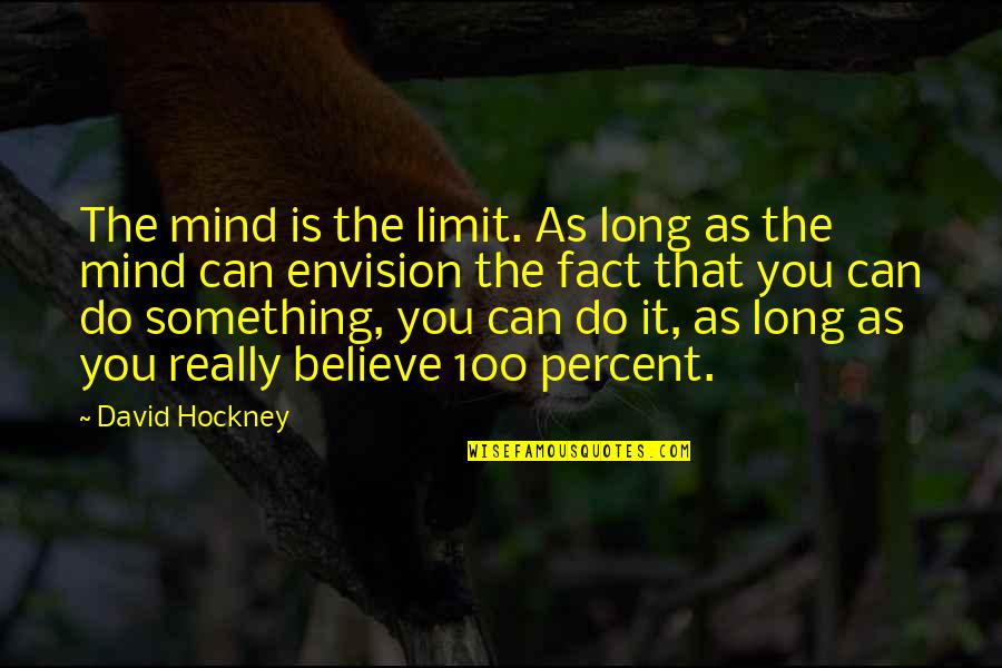 David Hockney Quotes By David Hockney: The mind is the limit. As long as