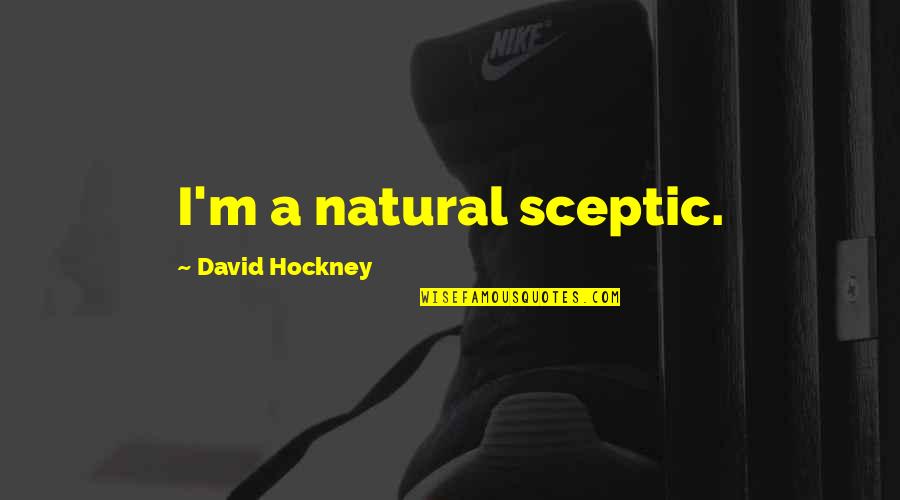 David Hockney Quotes By David Hockney: I'm a natural sceptic.