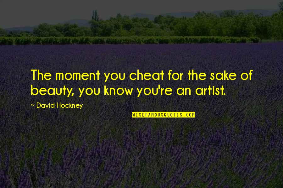 David Hockney Quotes By David Hockney: The moment you cheat for the sake of