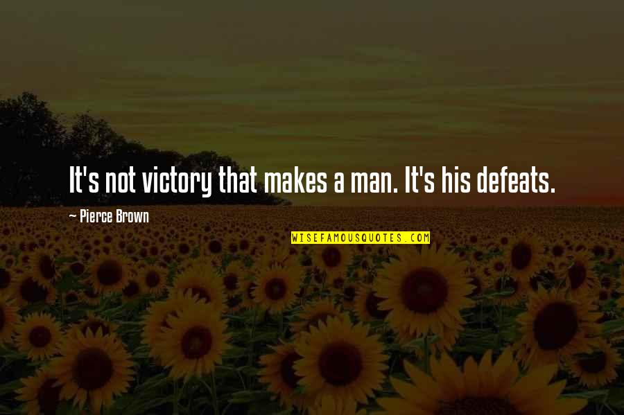 David Howitt Quotes By Pierce Brown: It's not victory that makes a man. It's