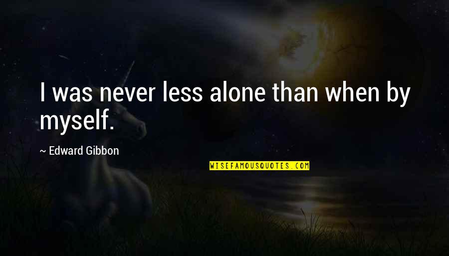 David Huerta Quotes By Edward Gibbon: I was never less alone than when by