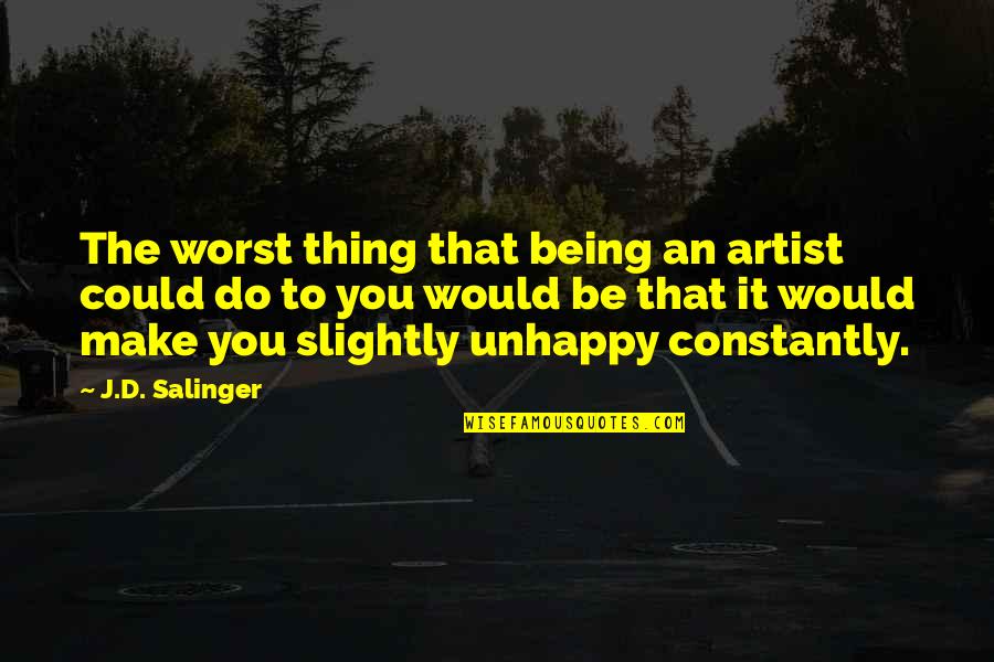 David Hume Causation Quotes By J.D. Salinger: The worst thing that being an artist could