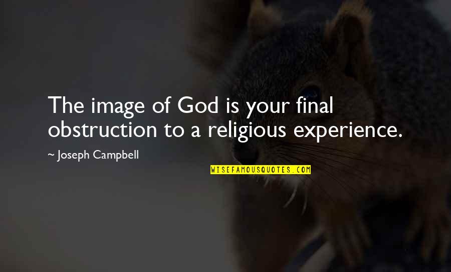 David Hume Design Argument Quotes By Joseph Campbell: The image of God is your final obstruction