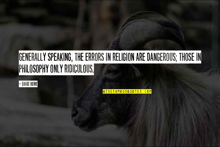 David Hume Philosophy Quotes By David Hume: Generally speaking, the errors in religion are dangerous;