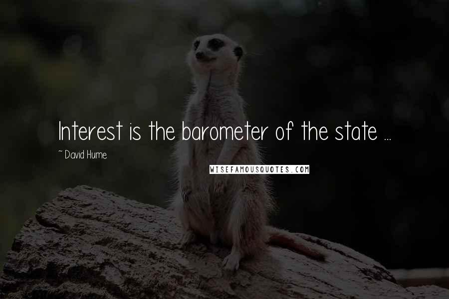 David Hume quotes: Interest is the barometer of the state ...