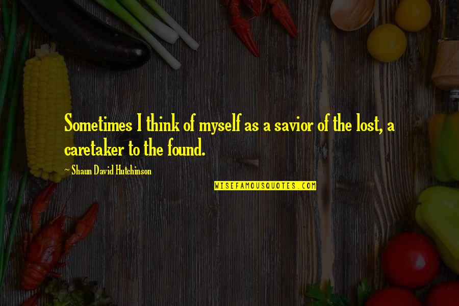 David Hutchinson Quotes By Shaun David Hutchinson: Sometimes I think of myself as a savior