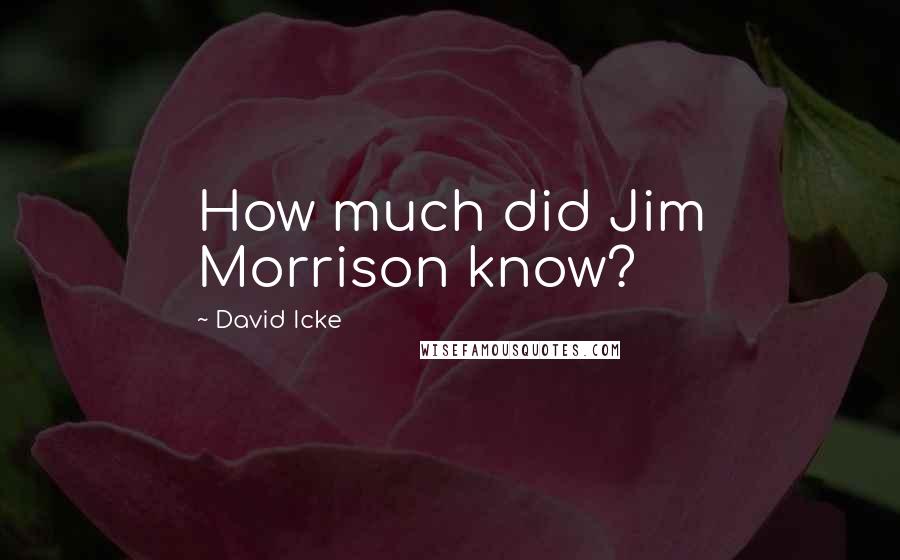 David Icke quotes: How much did Jim Morrison know?