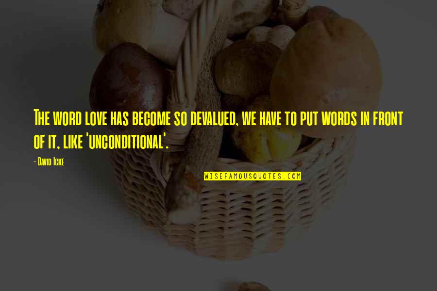 David Icke's Quotes By David Icke: The word love has become so devalued, we