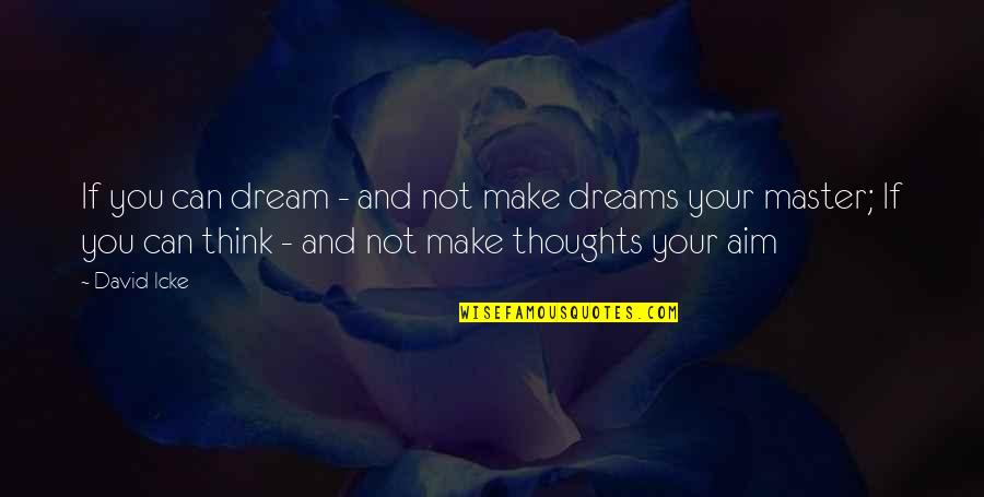 David Icke's Quotes By David Icke: If you can dream - and not make