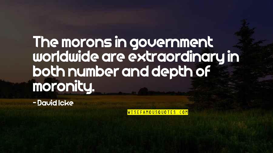 David Icke's Quotes By David Icke: The morons in government worldwide are extraordinary in