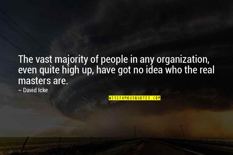 David Icke's Quotes By David Icke: The vast majority of people in any organization,