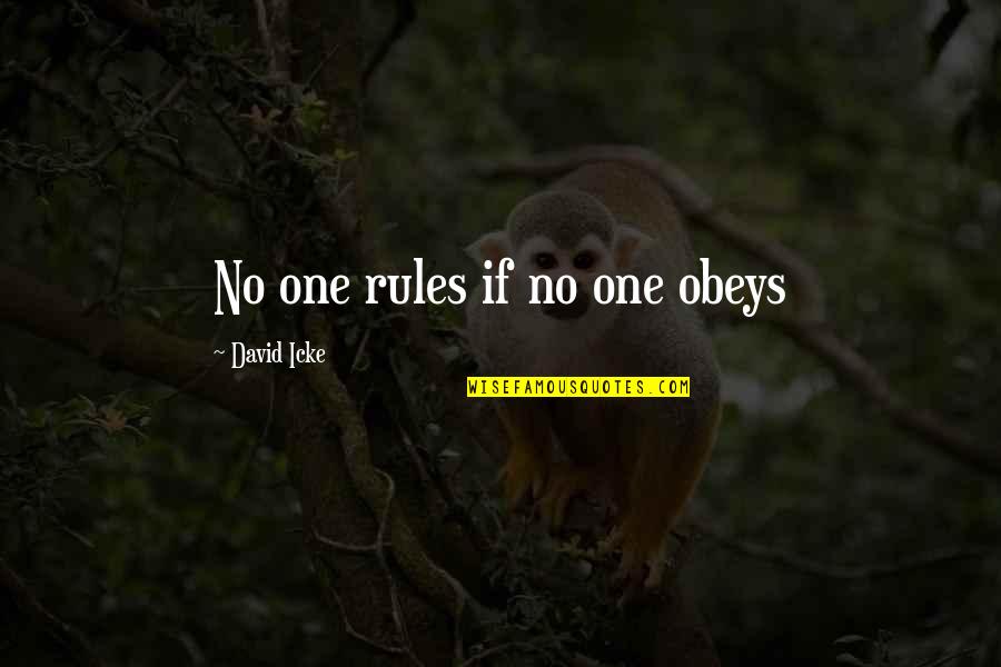 David Icke's Quotes By David Icke: No one rules if no one obeys