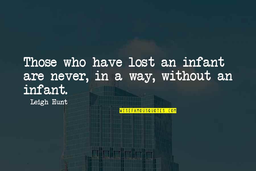 David Imonitie Quotes By Leigh Hunt: Those who have lost an infant are never,