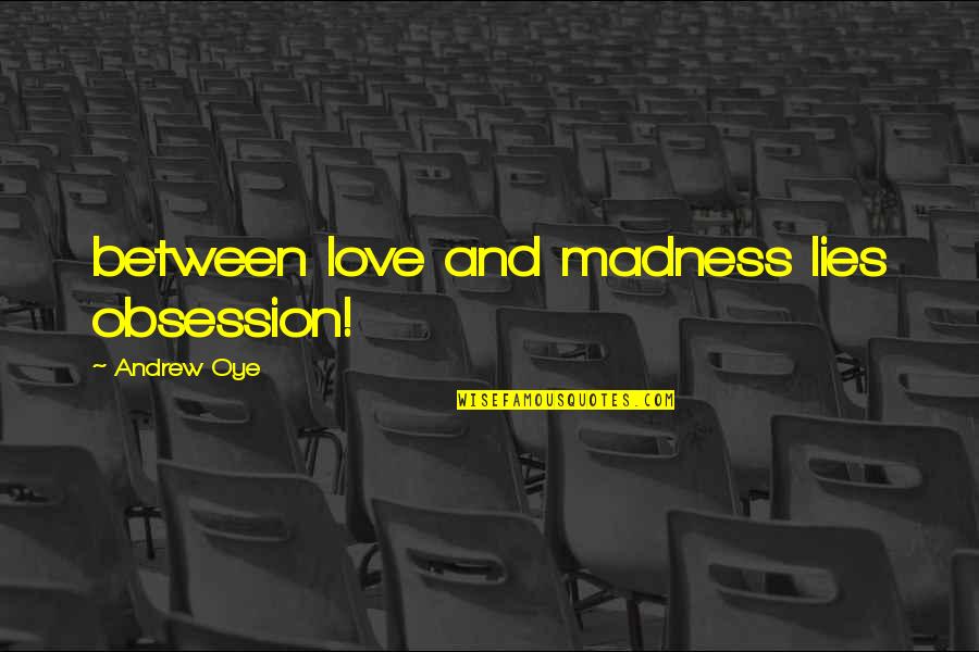 David In Montana 1948 Quotes By Andrew Oye: between love and madness lies obsession! David In Montana 1948 Quotes By Andrew Oye: between love and madness lies obsession!