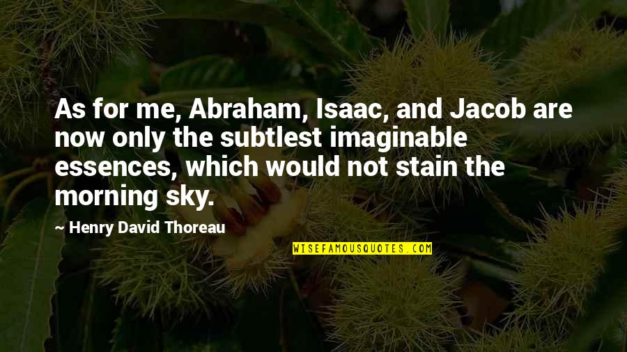 David In The Bible Quotes By Henry David Thoreau: As for me, Abraham, Isaac, and Jacob are